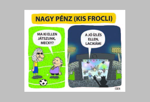 <h1>NAGY PÉNZ (KIS FROCLI)
- MA KI ELLEN JÁTSZUNK, MECKY?
- A JÓ ÍZLÉS ELLEN, LACIKÁM!
WEISZ BÉLA rajza</h1>-